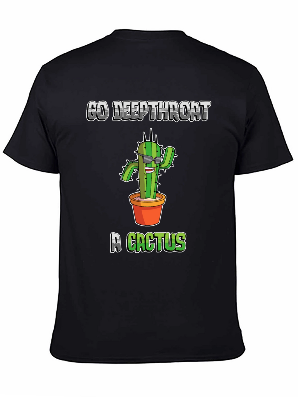 Go Deepthroat a Cactus T-Shirt - Funny Graphic Tee