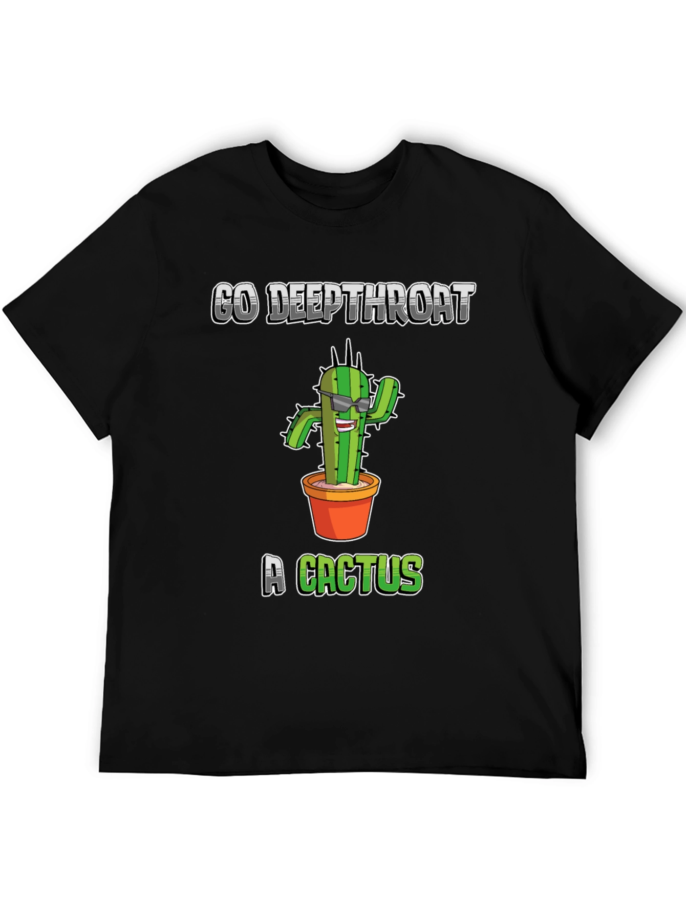Go Deepthroat a Cactus T-Shirt - Funny Graphic Tee