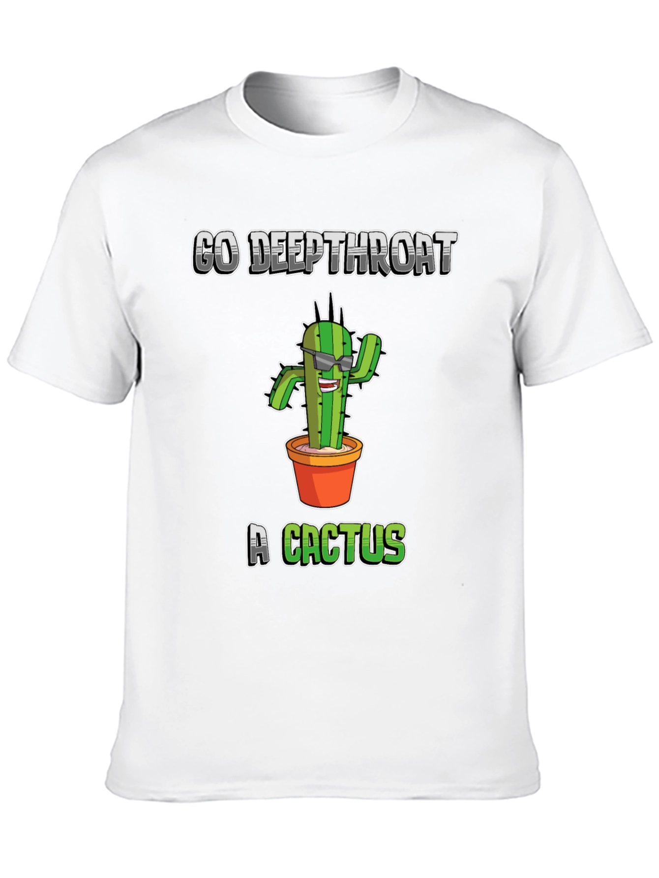 Go Deepthroat a Cactus T-Shirt - Funny Graphic Tee