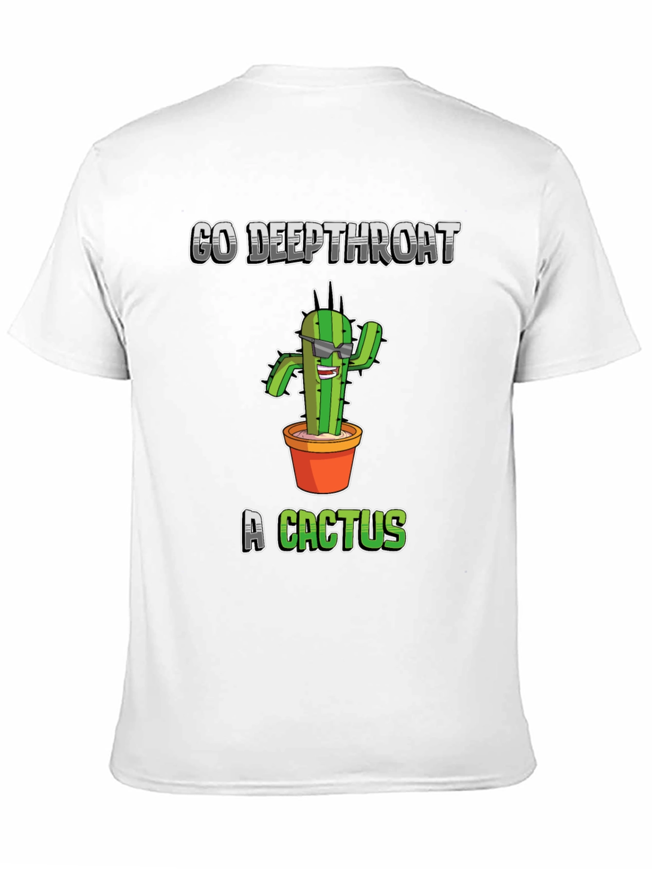 Go Deepthroat a Cactus T-Shirt - Funny Graphic Tee