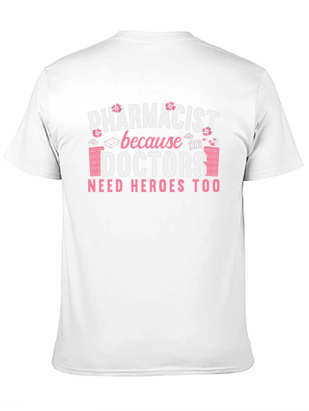 Pharmacist Hero T-Shirt - Doctors Need Heroes Too