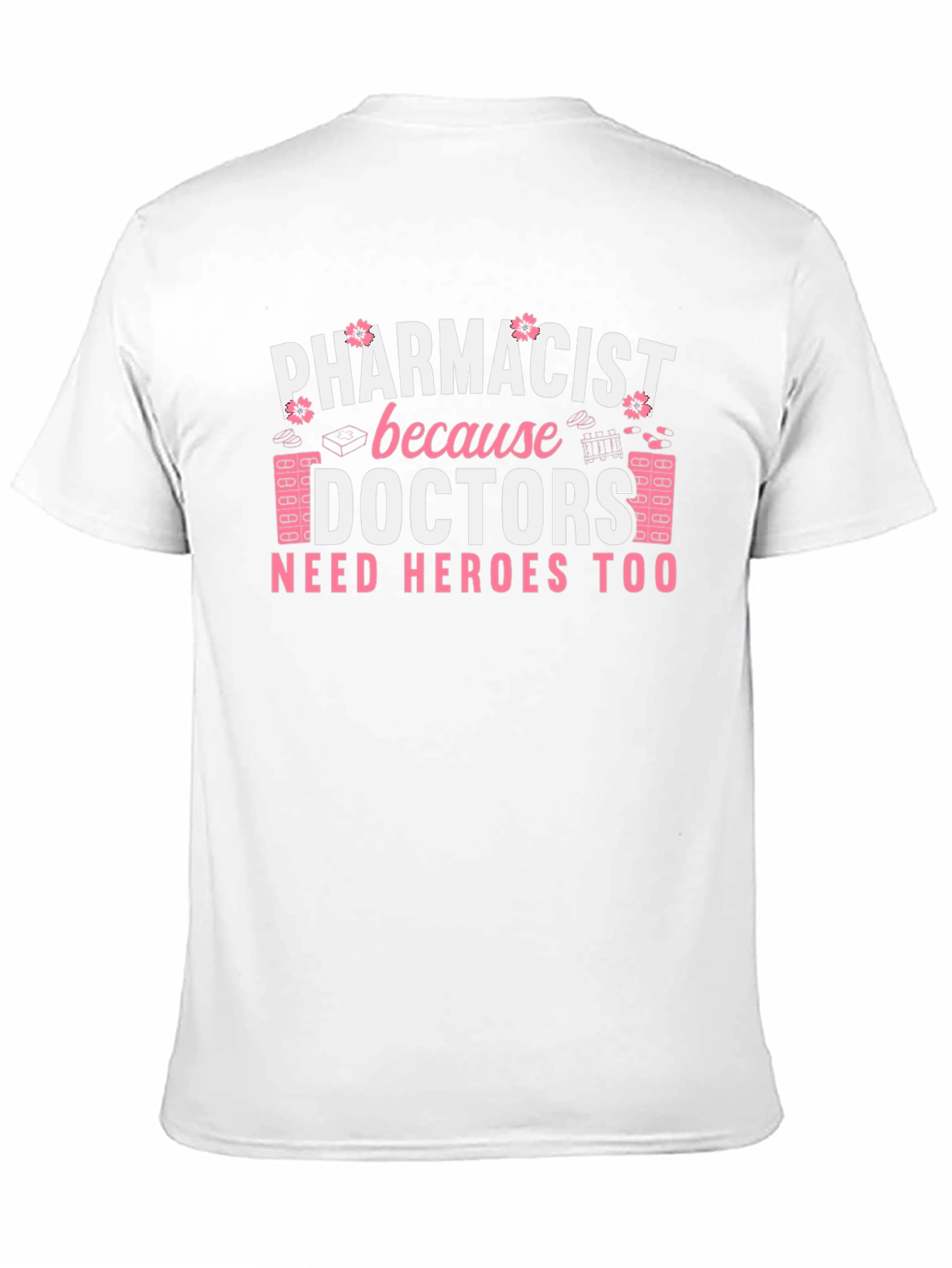 Pharmacist Hero T-Shirt - Doctors Need Heroes Too