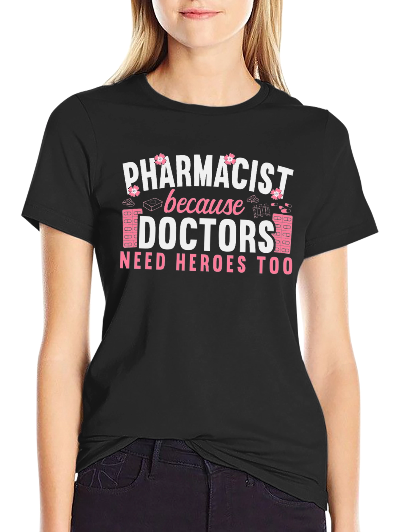 Pharmacist Hero T-Shirt - Doctors Need Heroes Too
