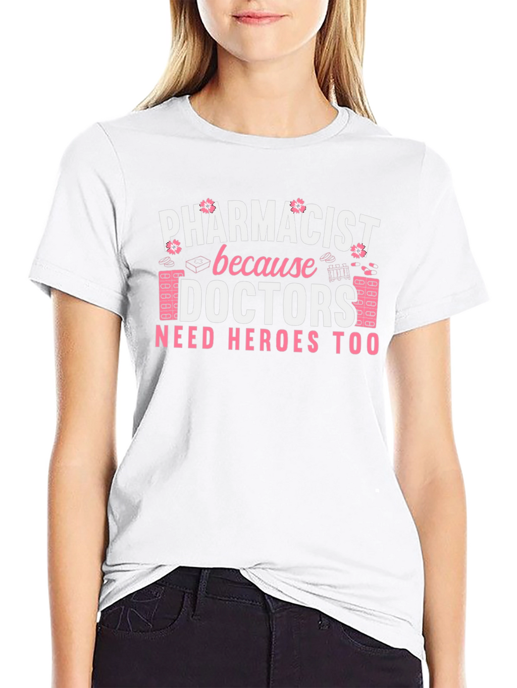 Pharmacist Hero T-Shirt - Doctors Need Heroes Too