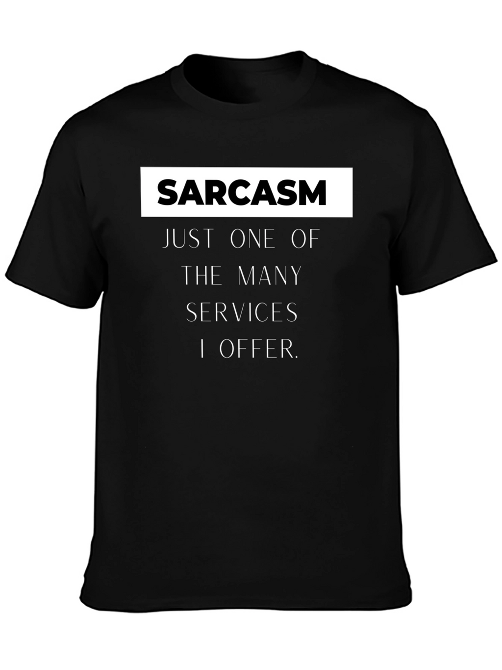 Sarcasm Services Graphic T-Shirt