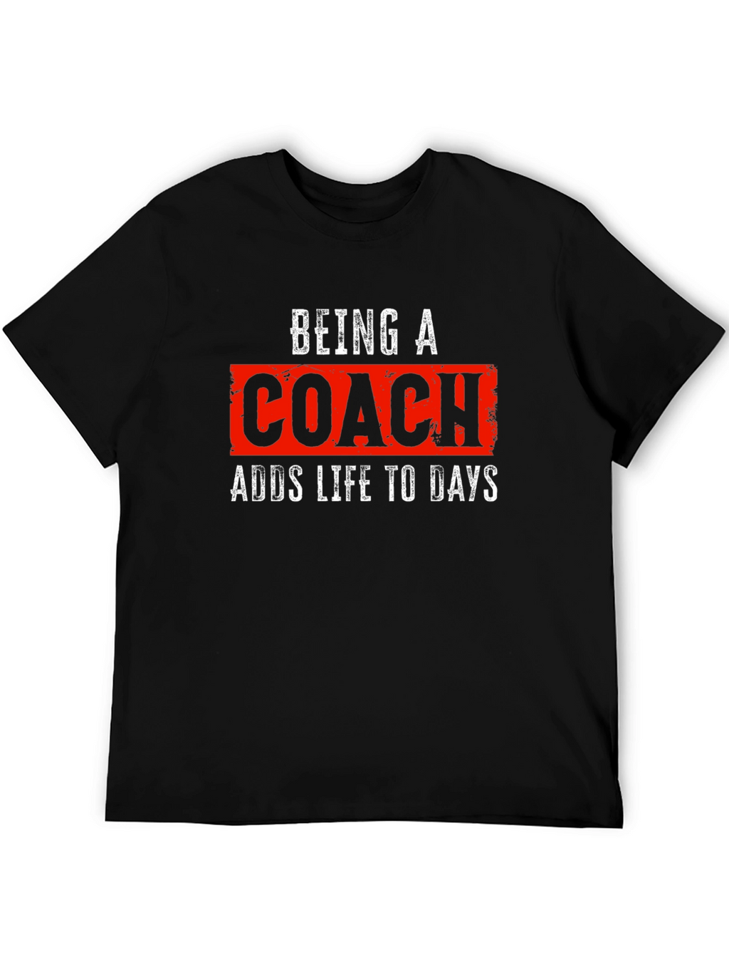 Being a Coach T-Shirt - Adds Life to Days