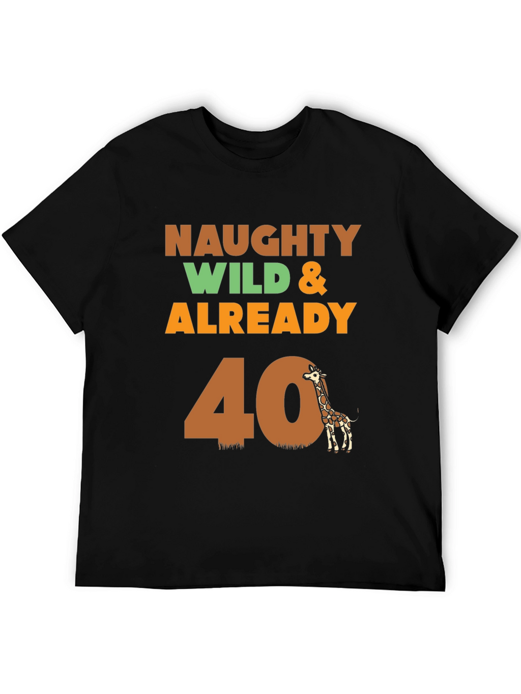 Naughty Wild & Already 40th Birthday Giraffe T-Shirt