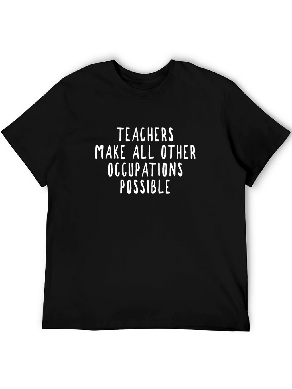 Teachers Make All Other Occupations Possible Black T-Shirt