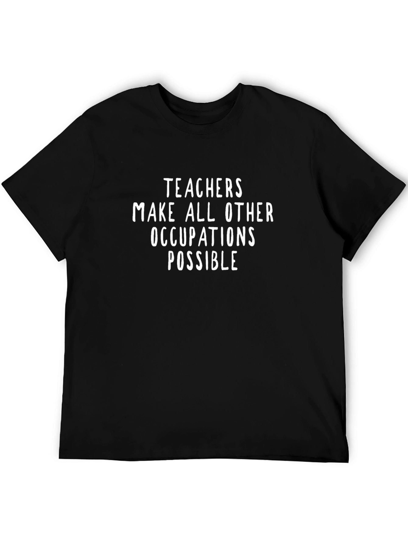 Teachers Make All Other Occupations Possible Black T-Shirt