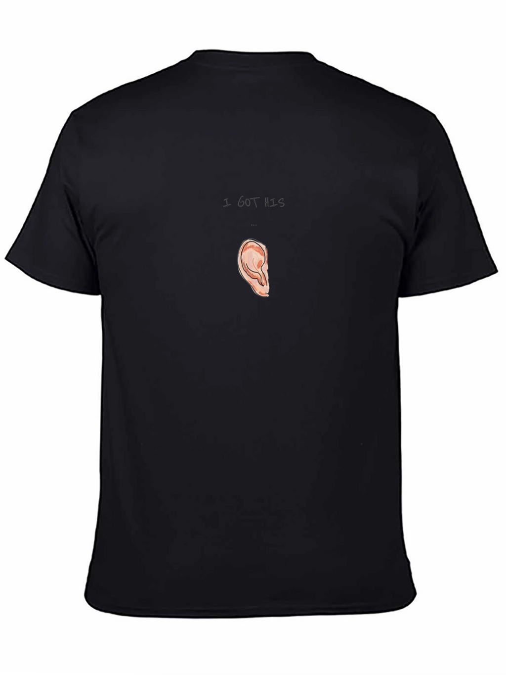 I Got His Ear T-Shirt Humor Pun Tee