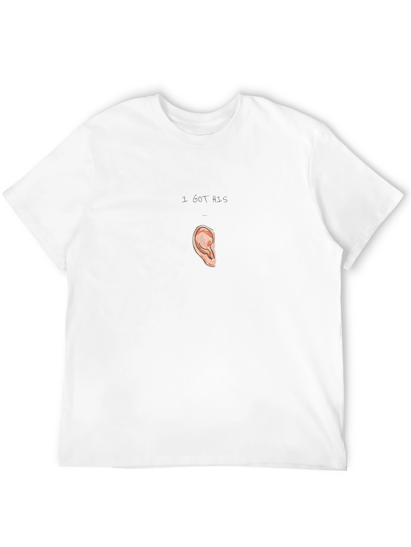 I Got His Ear T-Shirt Humor Pun Tee