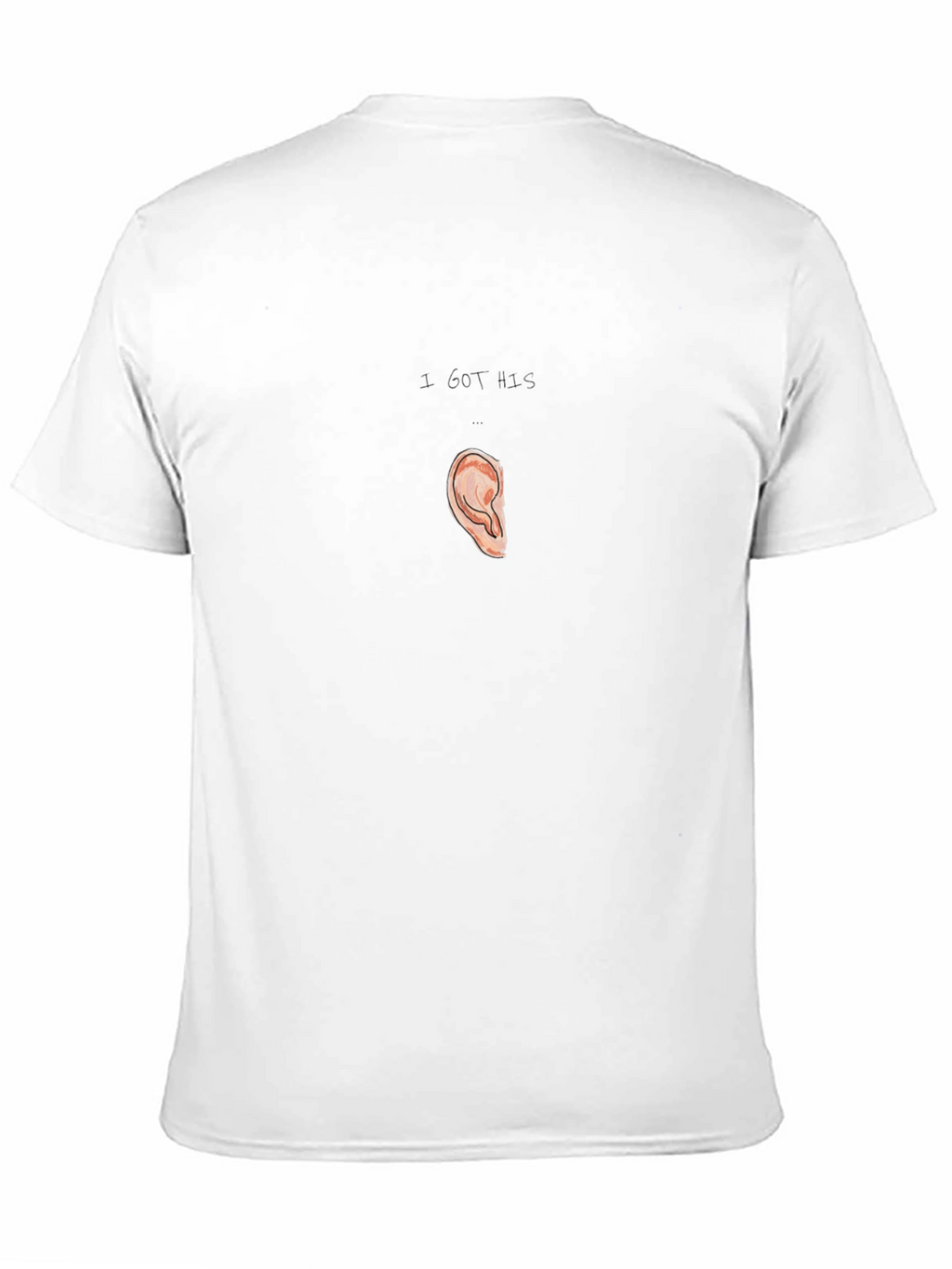 I Got His Ear T-Shirt Humor Pun Tee
