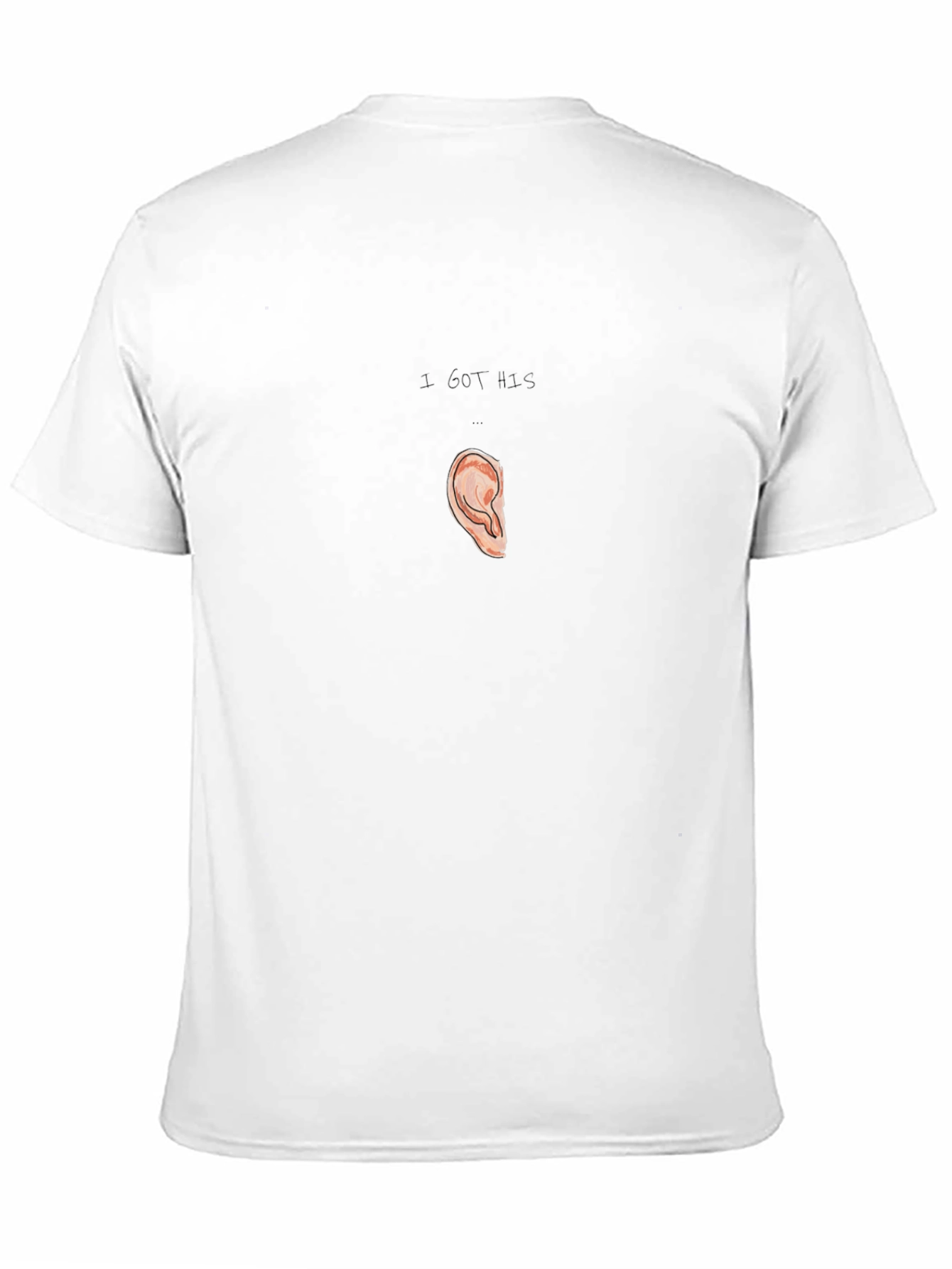 I Got His Ear T-Shirt Humor Pun Tee