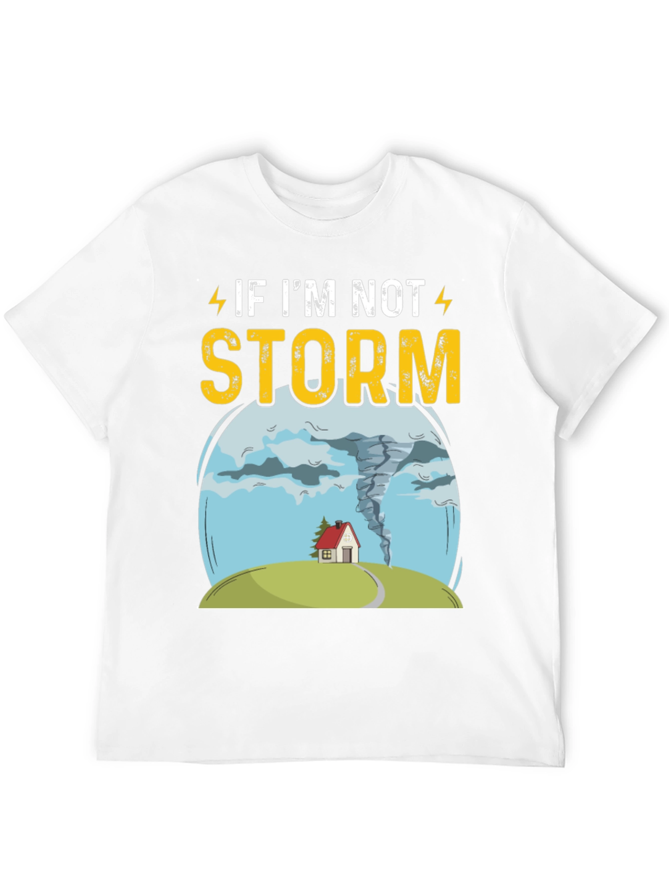 If Im Not Storm Funny Graphic T-Shirt