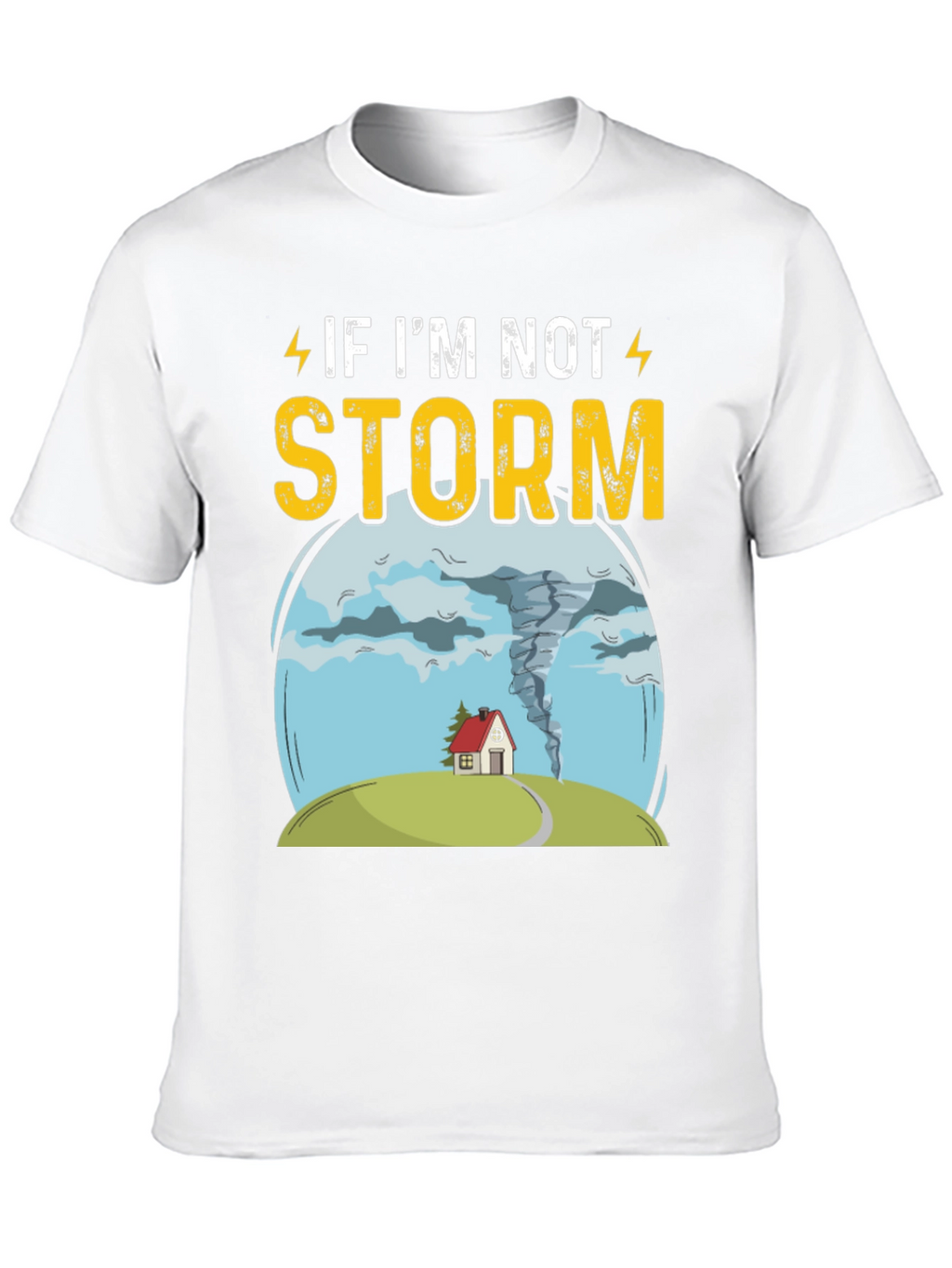 If Im Not Storm Funny Graphic T-Shirt