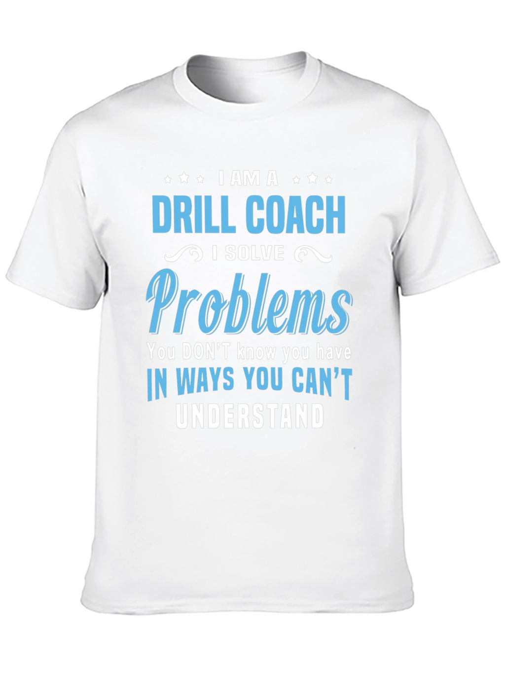 Drill Coach T-Shirt - Problem Solver Funny Tee