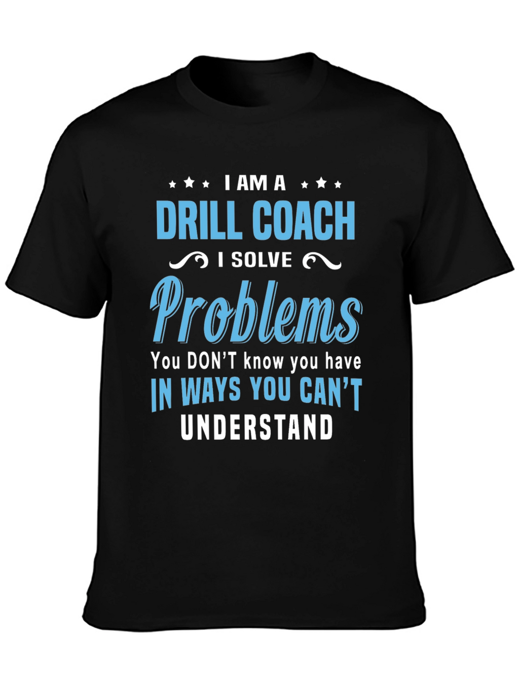 Drill Coach T-Shirt - Problem Solver Funny Tee