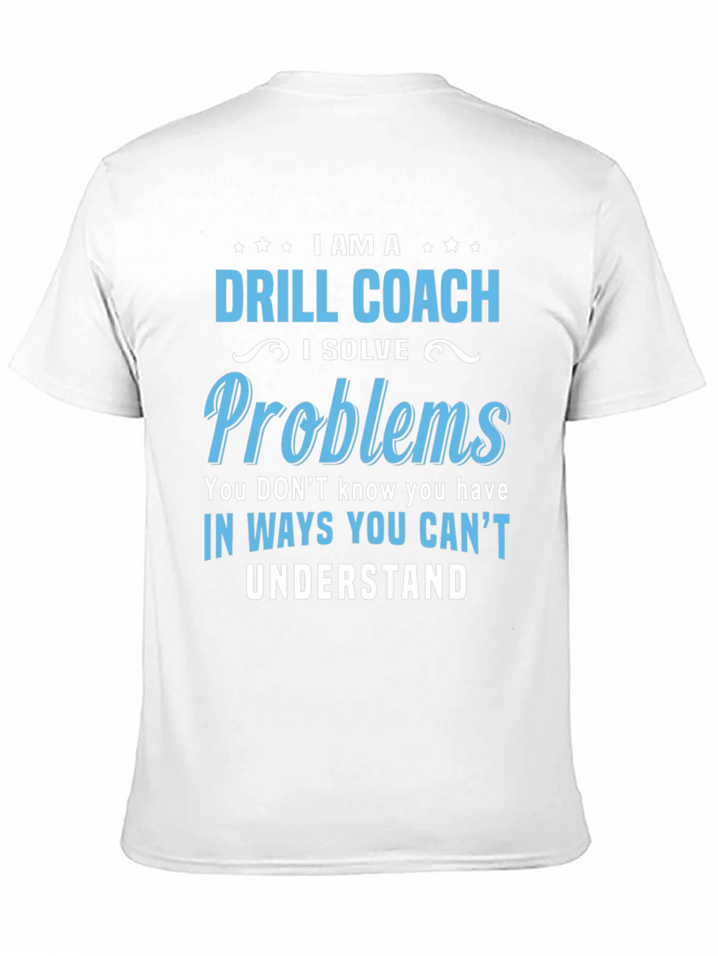 Drill Coach T-Shirt - Problem Solver Funny Tee