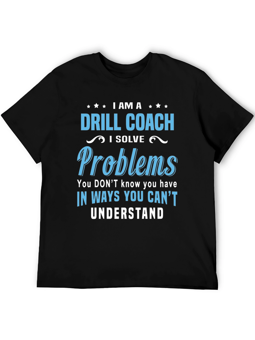 Drill Coach T-Shirt - Problem Solver Funny Tee