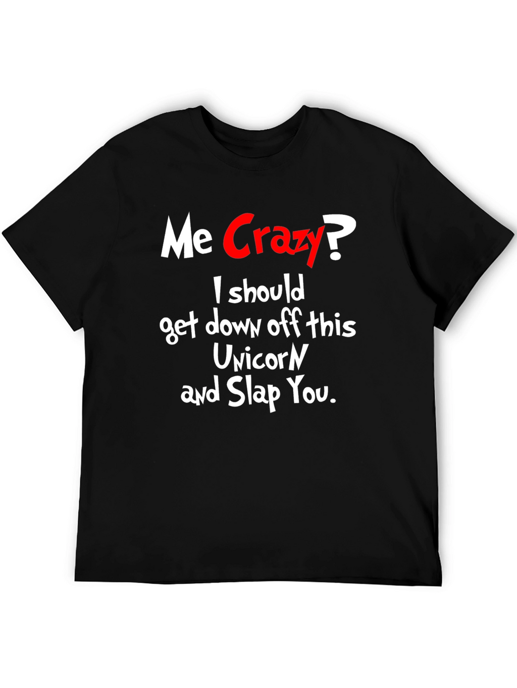 Me Crazy? T-Shirt - Funny Sarcastic Humor Tee