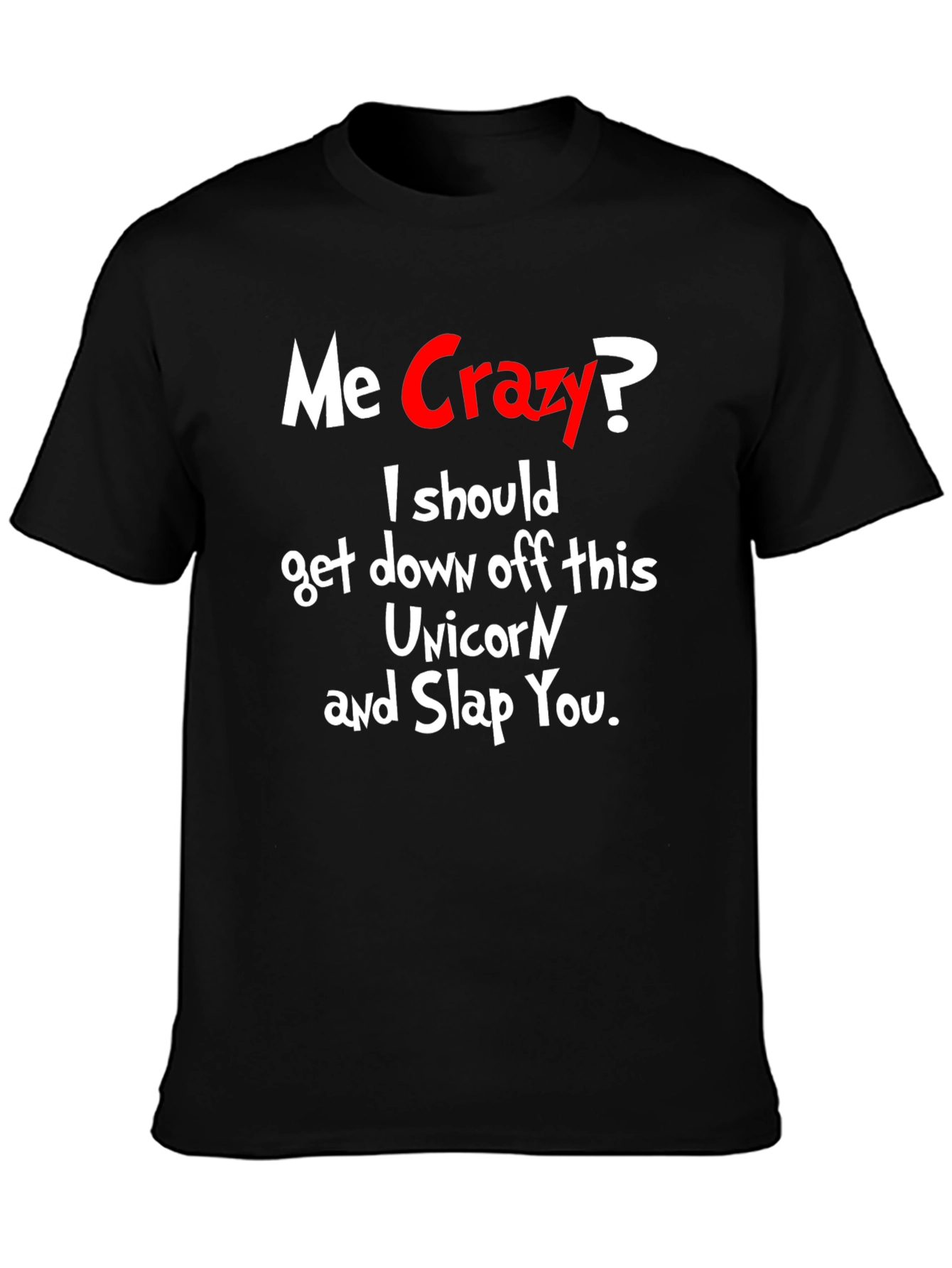 Me Crazy? T-Shirt - Funny Sarcastic Humor Tee