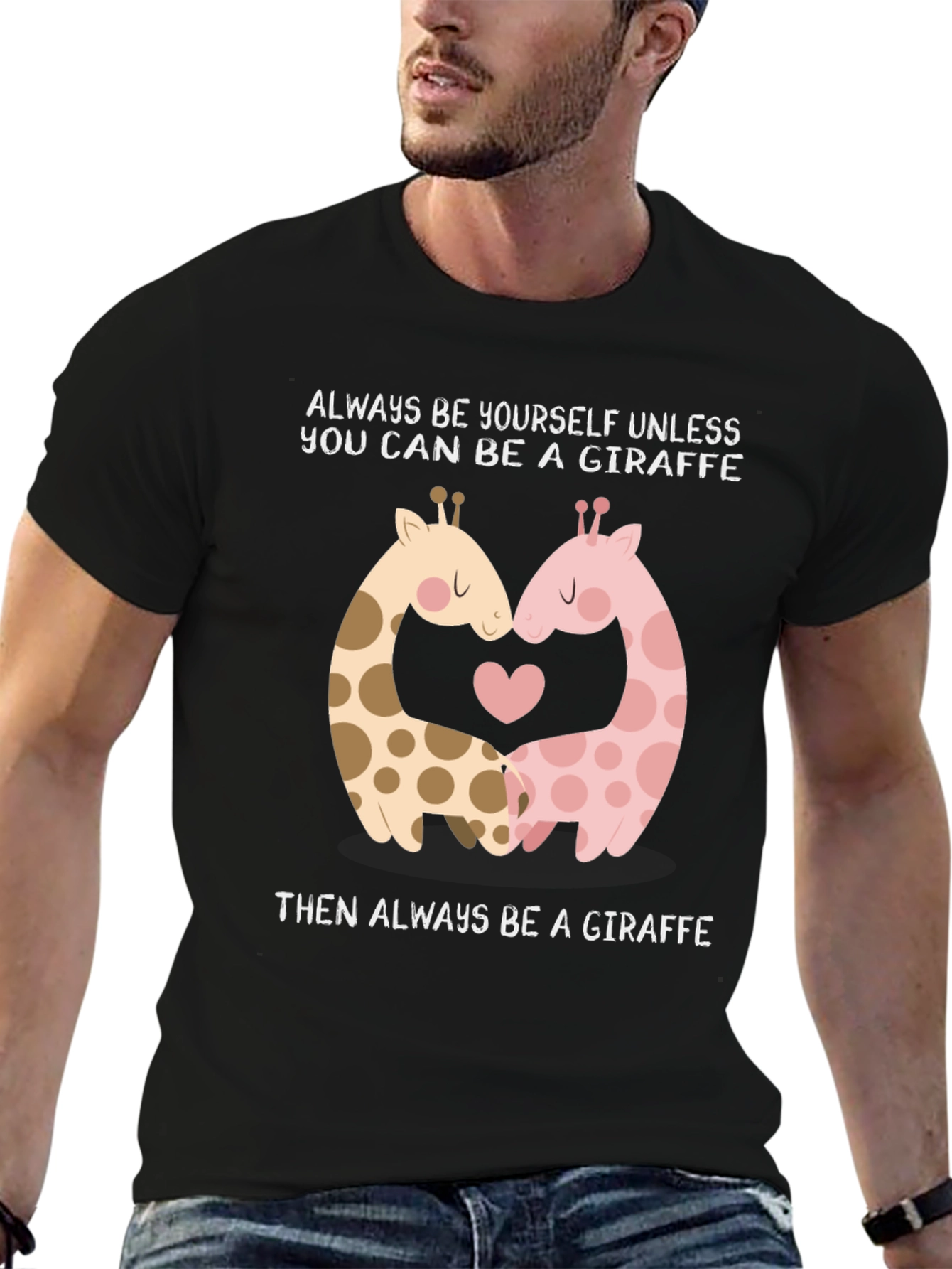 Giraffe Lovers T-Shirt: Always Be A Giraffe!