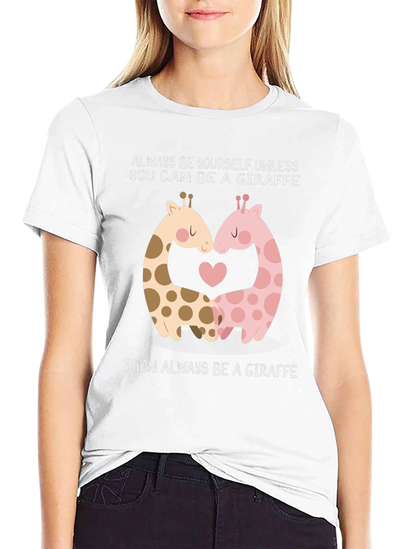 Giraffe Lovers T-Shirt: Always Be A Giraffe!
