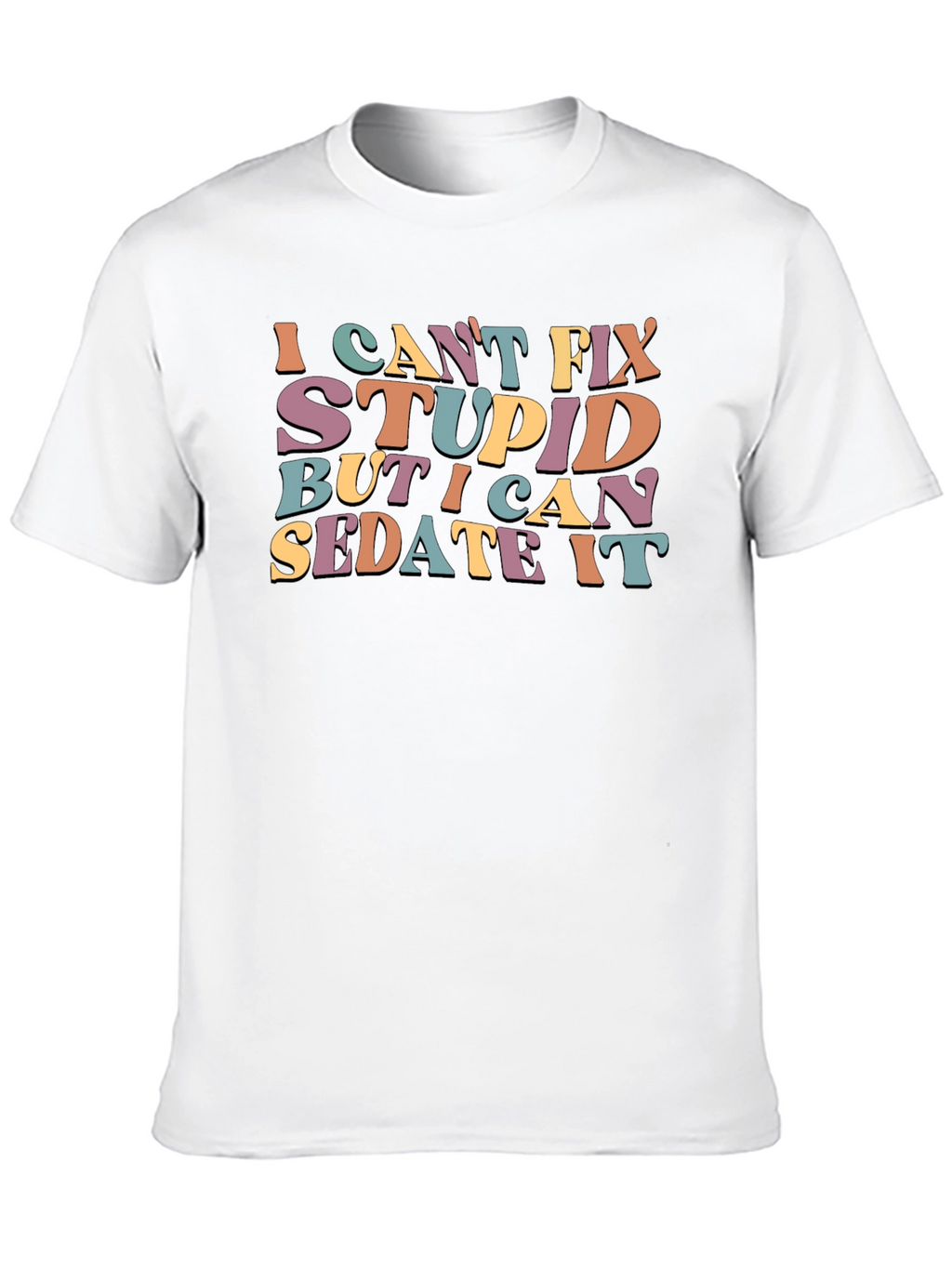 I Cant Fix Stupid Sarcastic Graphic Tee