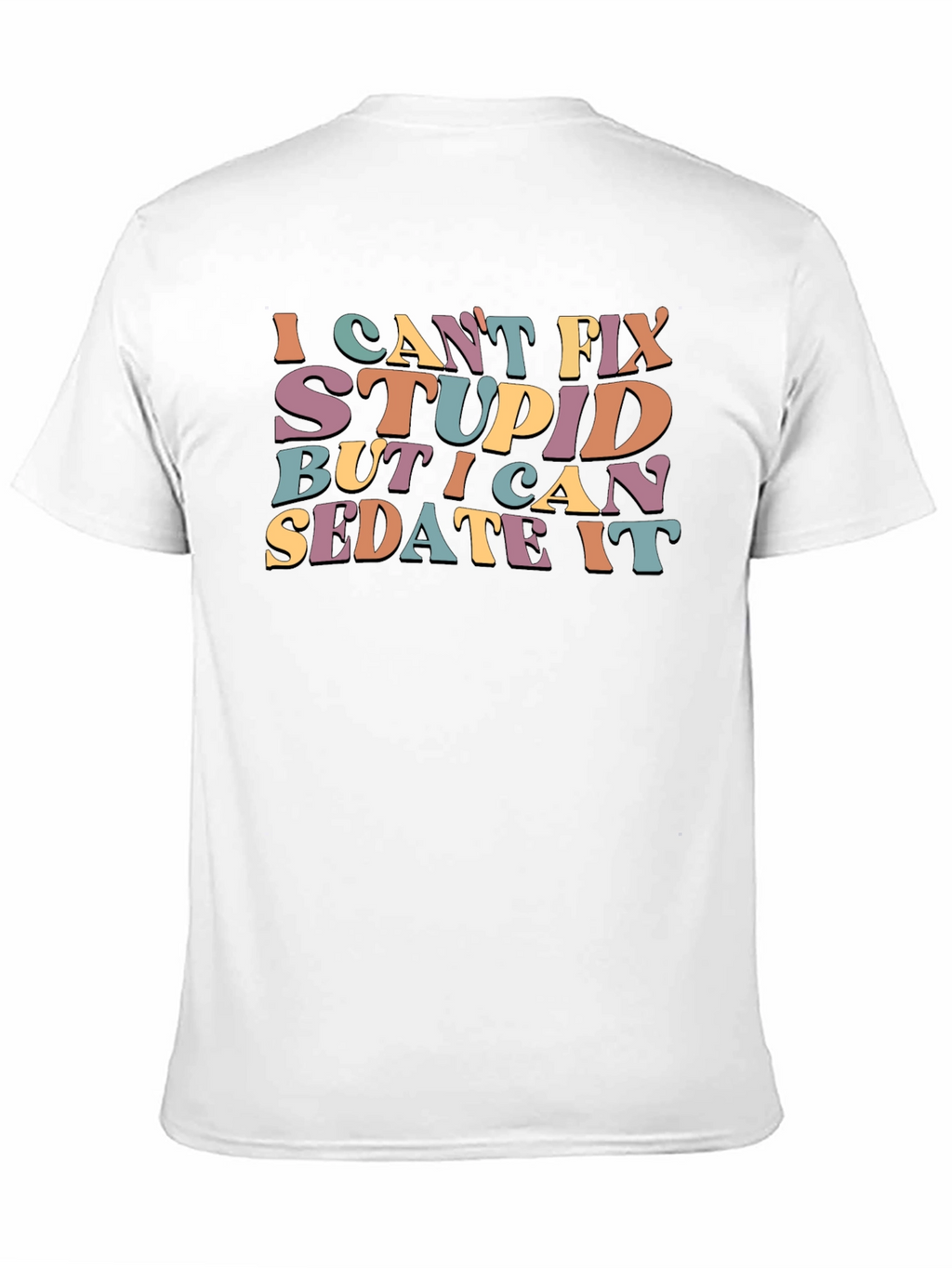 I Cant Fix Stupid Sarcastic Graphic Tee
