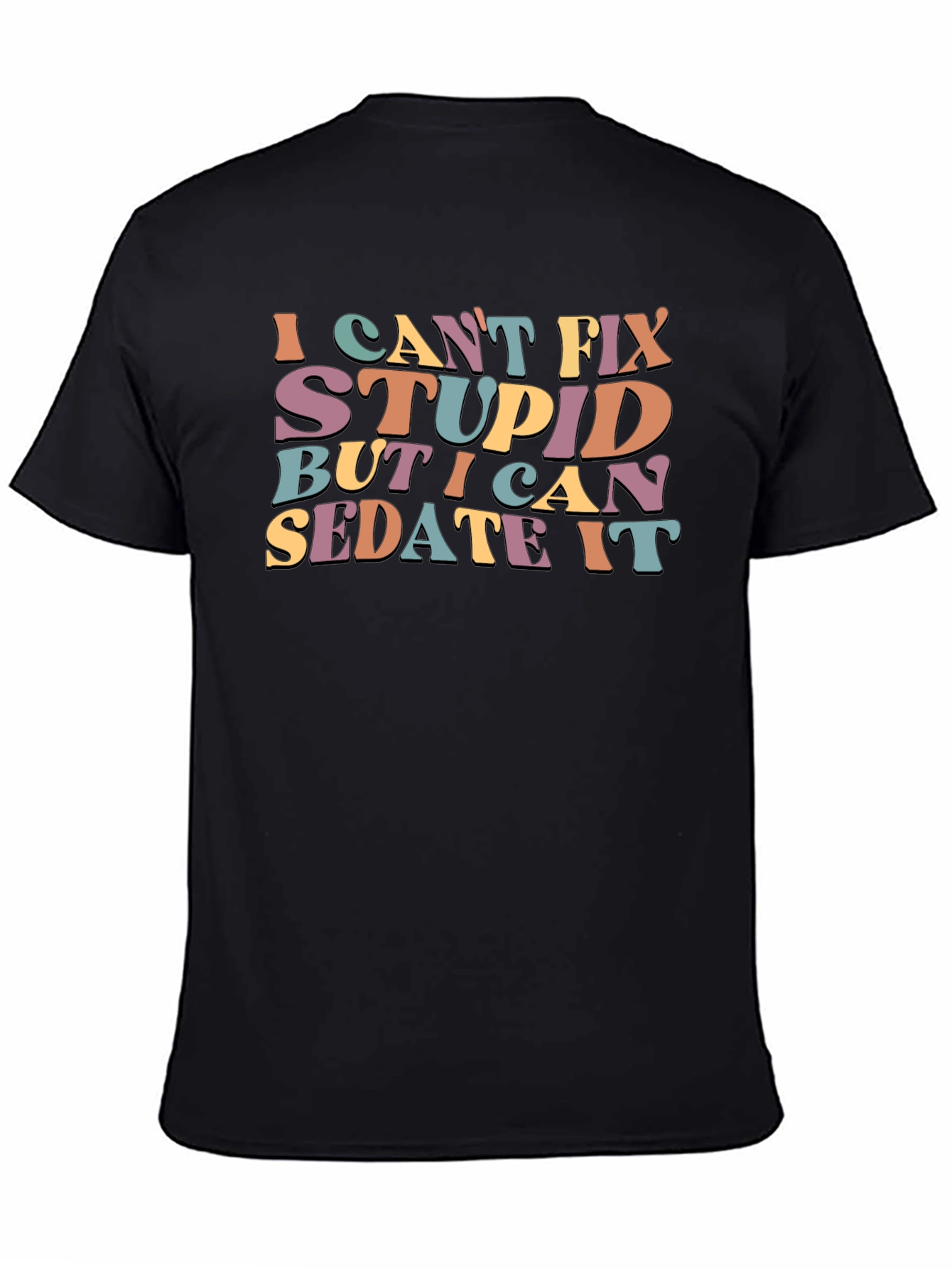 I Cant Fix Stupid Sarcastic Graphic Tee