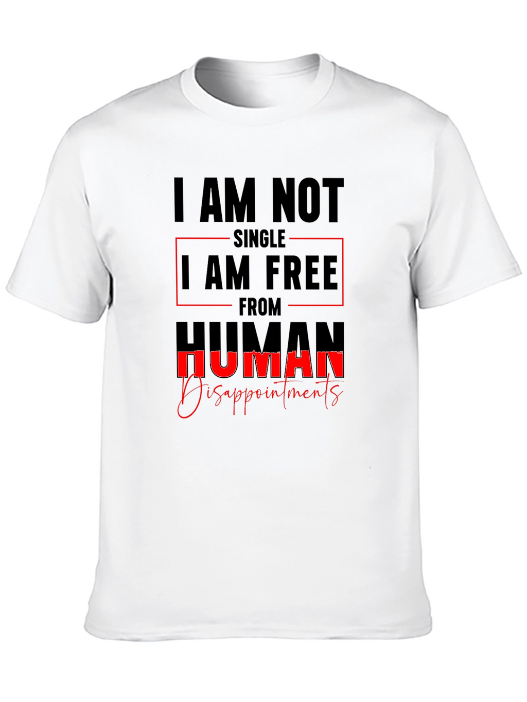 I AM NOT SINGLE T-Shirt Sarcastic Tee