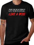 Like a Boss T-Shirt - Last to Clap