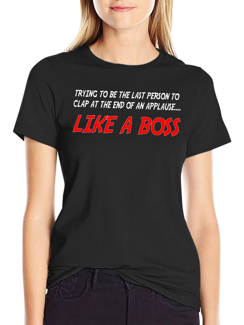 Like a Boss T-Shirt - Last to Clap