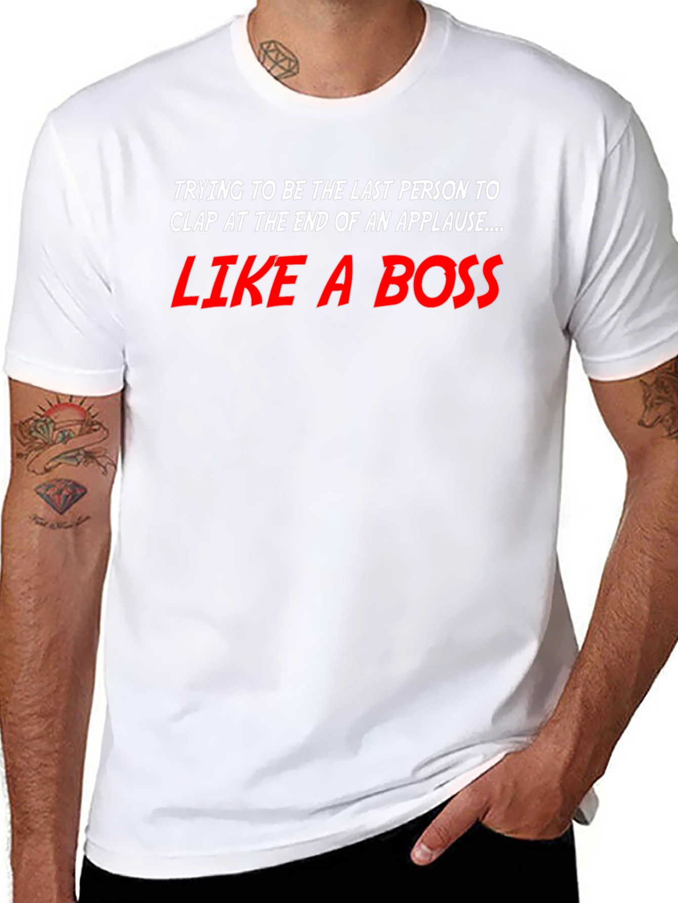 Like a Boss T-Shirt - Last to Clap