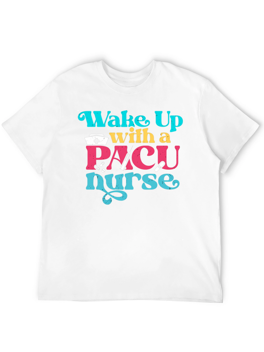 PACU Nurse T-Shirt - Wake Up With a Nurse