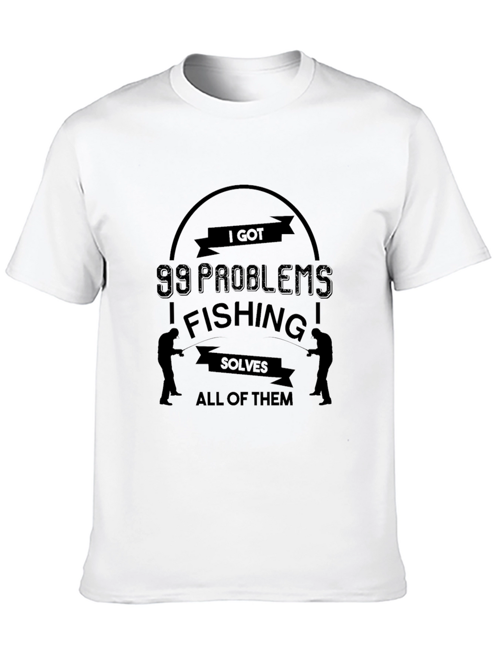 I Got 99 Problems Fishing Solves All T-Shirt