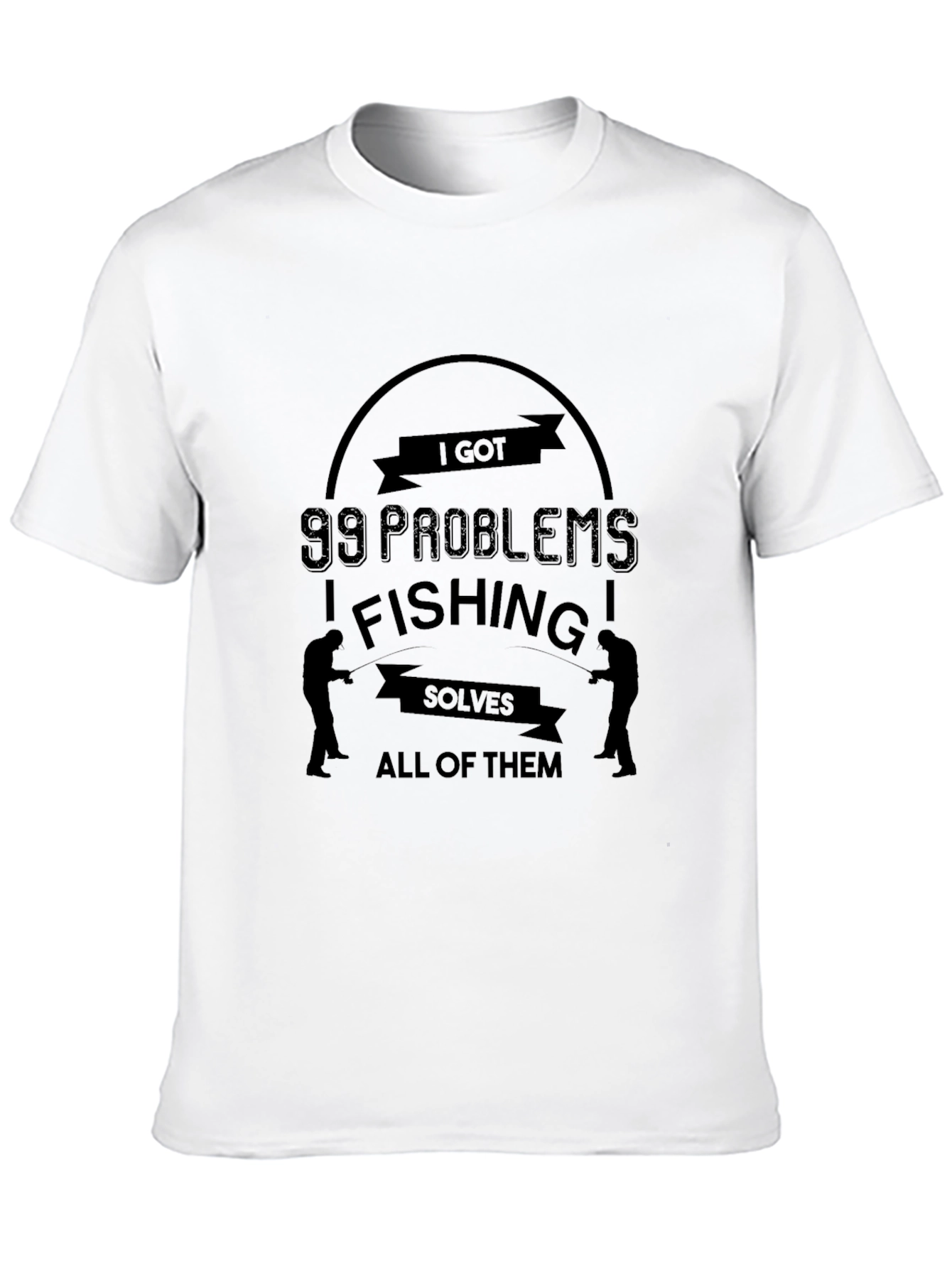 I Got 99 Problems Fishing Solves All T-Shirt