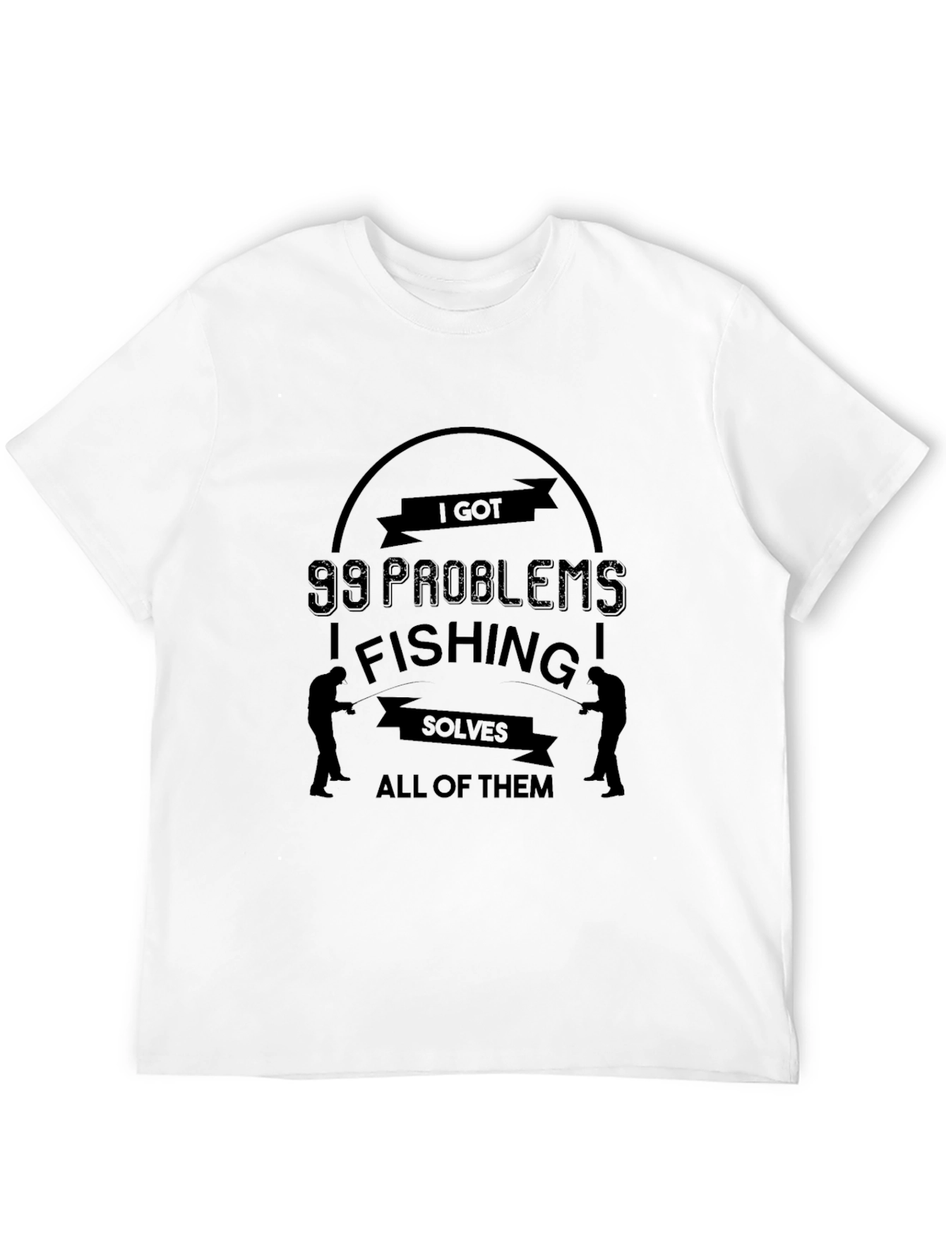 I Got 99 Problems Fishing Solves All T-Shirt