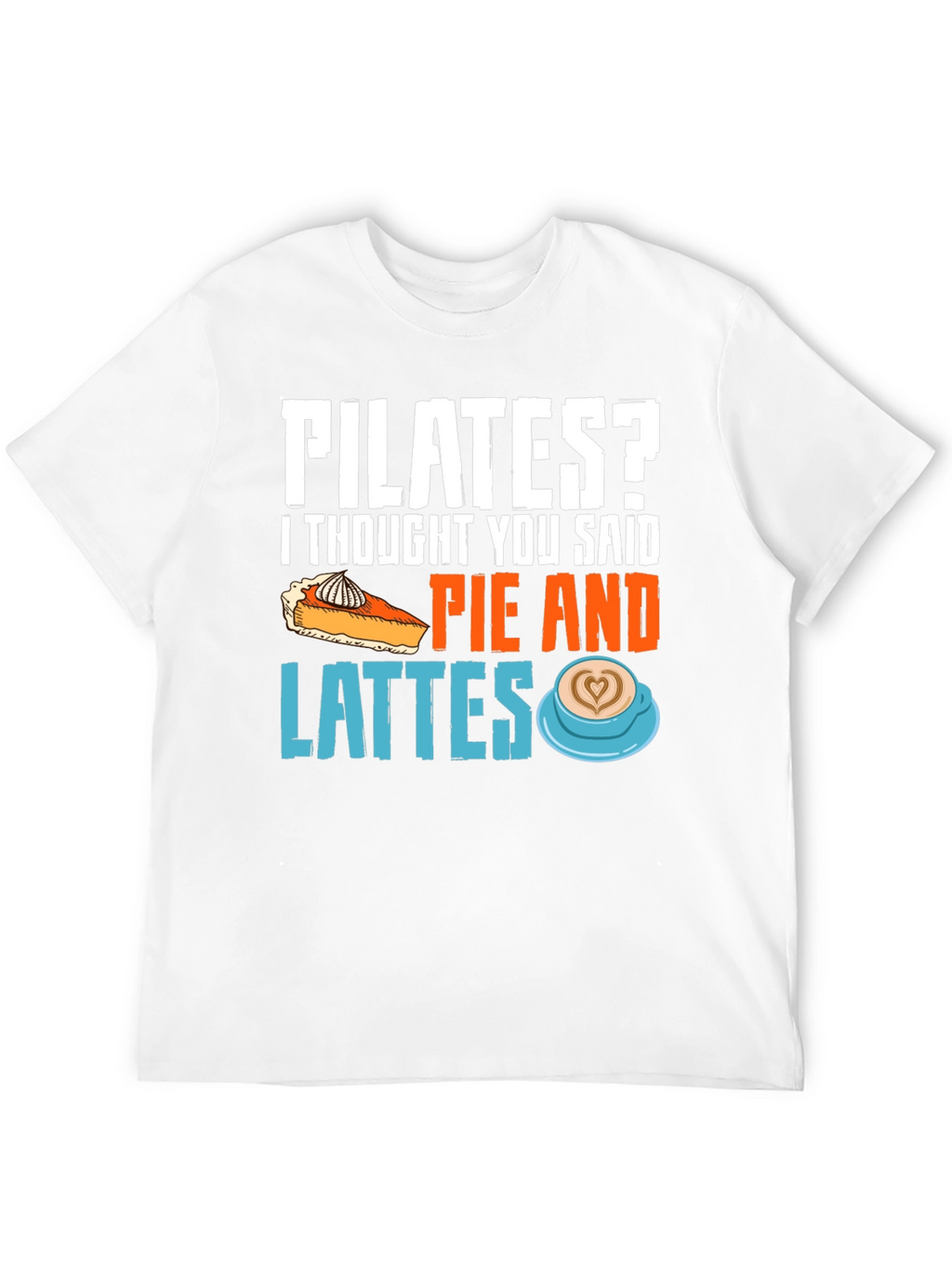 Pilates? Pie & Lattes Funny Graphic Tee