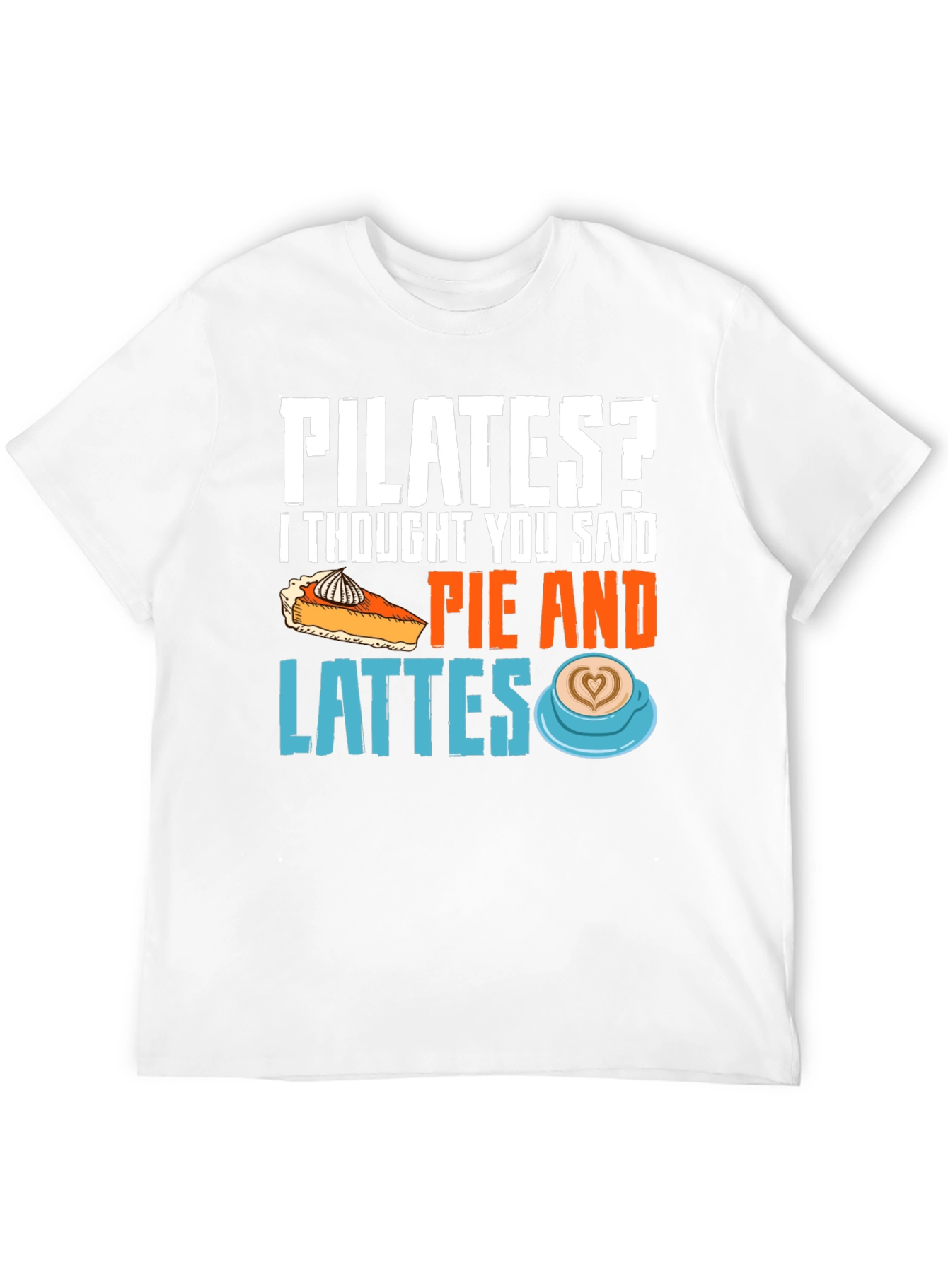 Pilates? Pie & Lattes Funny Graphic Tee