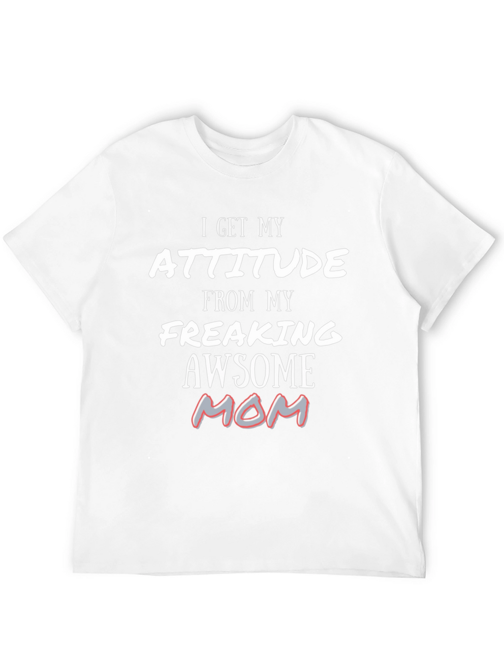 Attitude From My Awesome Mom T-Shirt