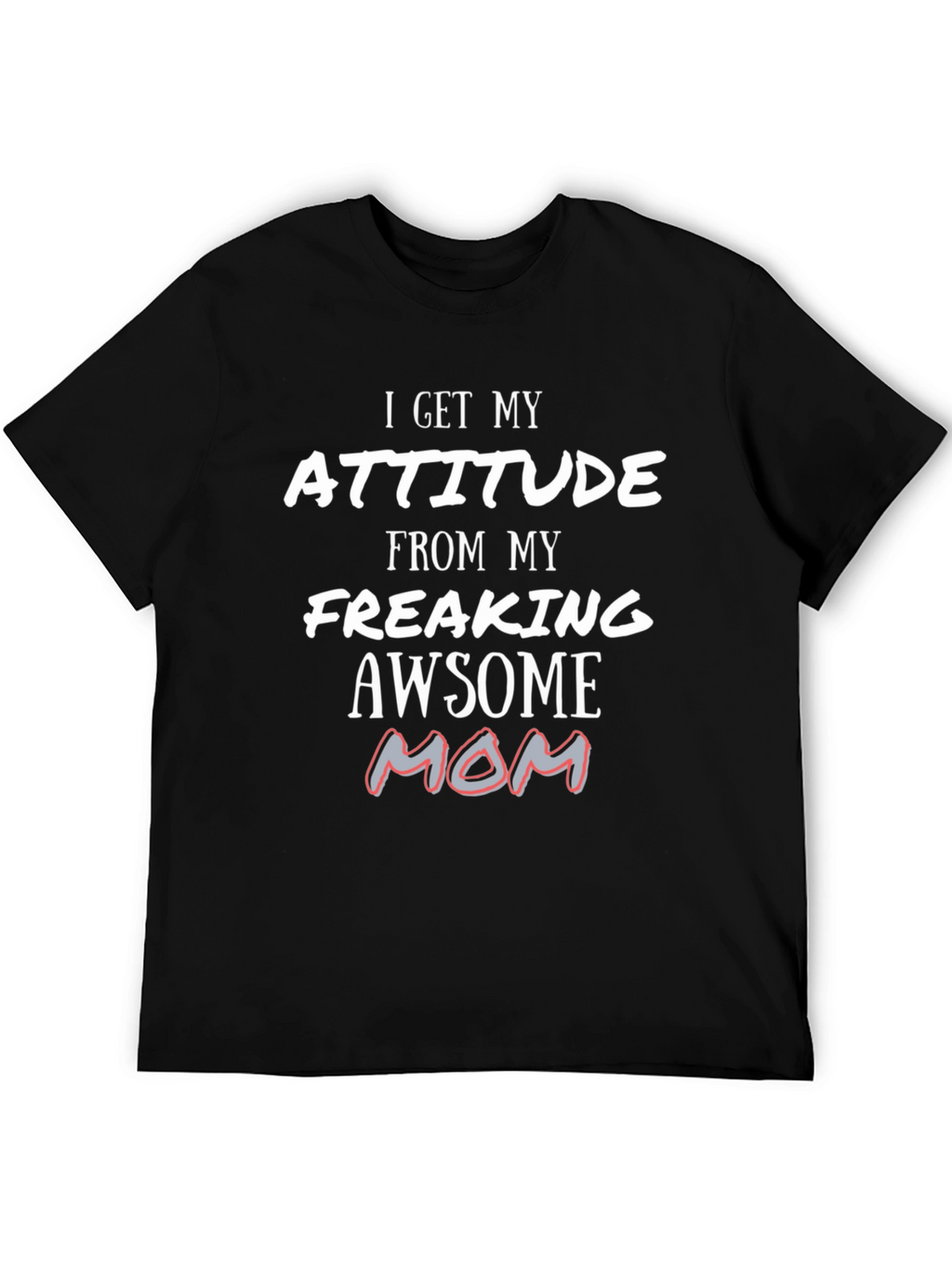 Attitude From My Awesome Mom T-Shirt