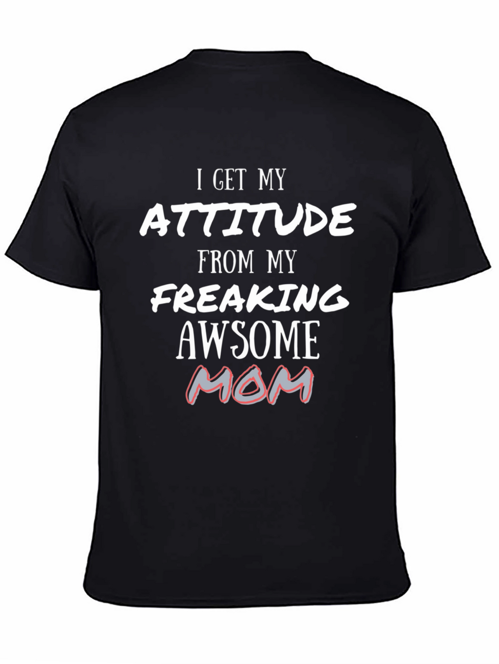Attitude From My Awesome Mom T-Shirt