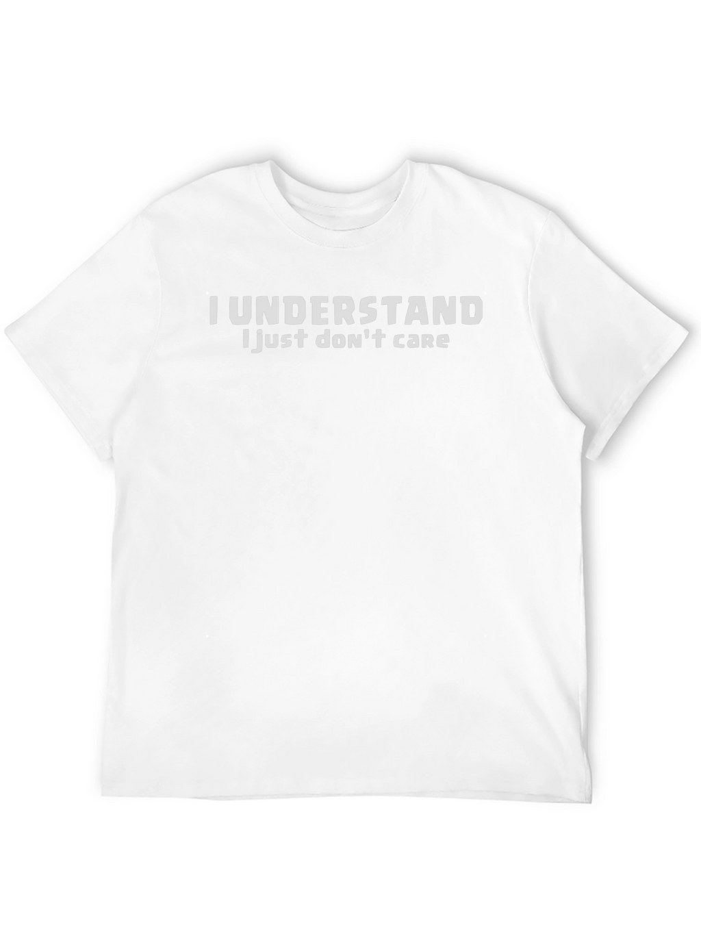I Understand I Just Dont Care Graphic Tee