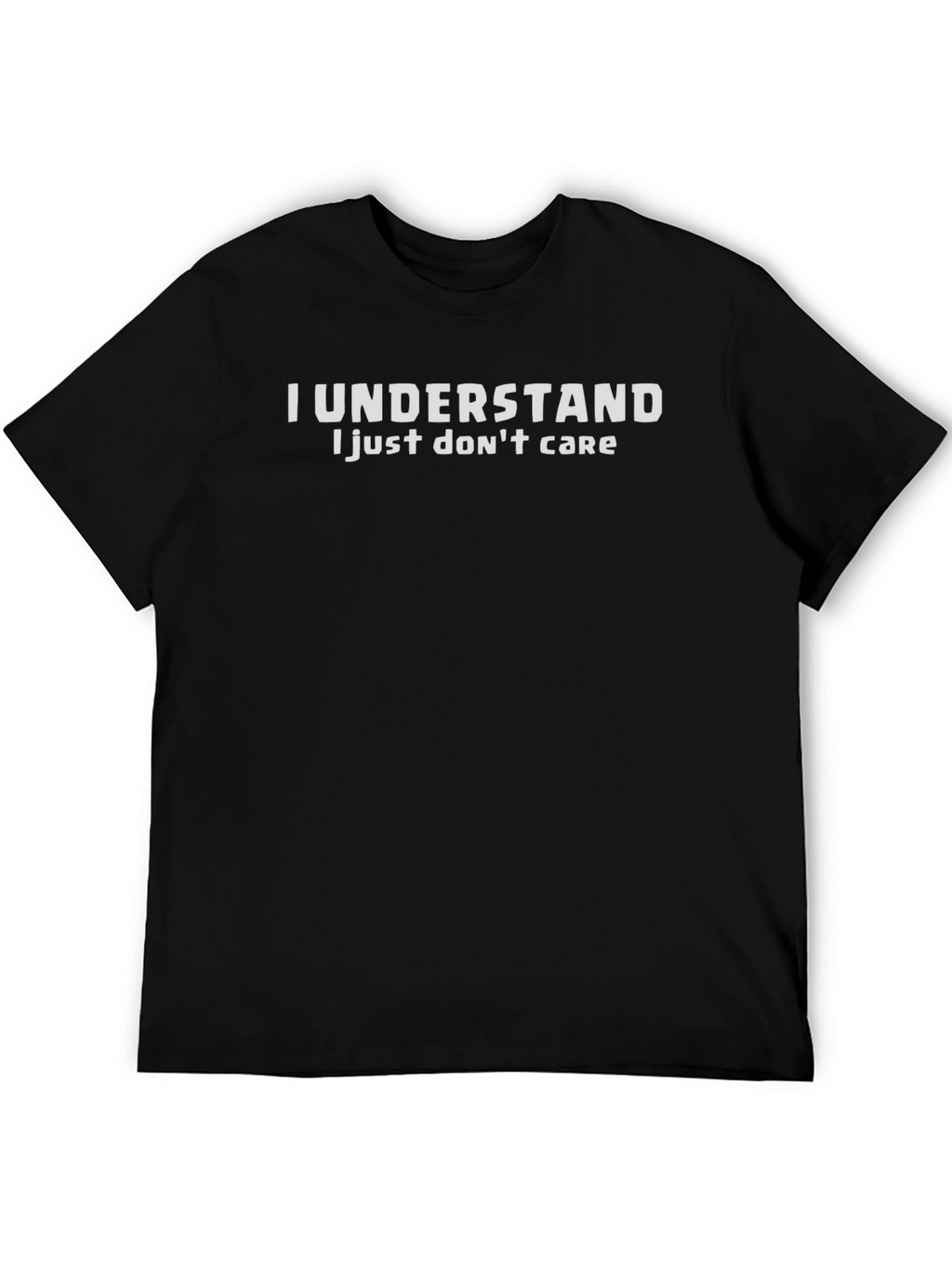 I Understand I Just Dont Care Graphic Tee