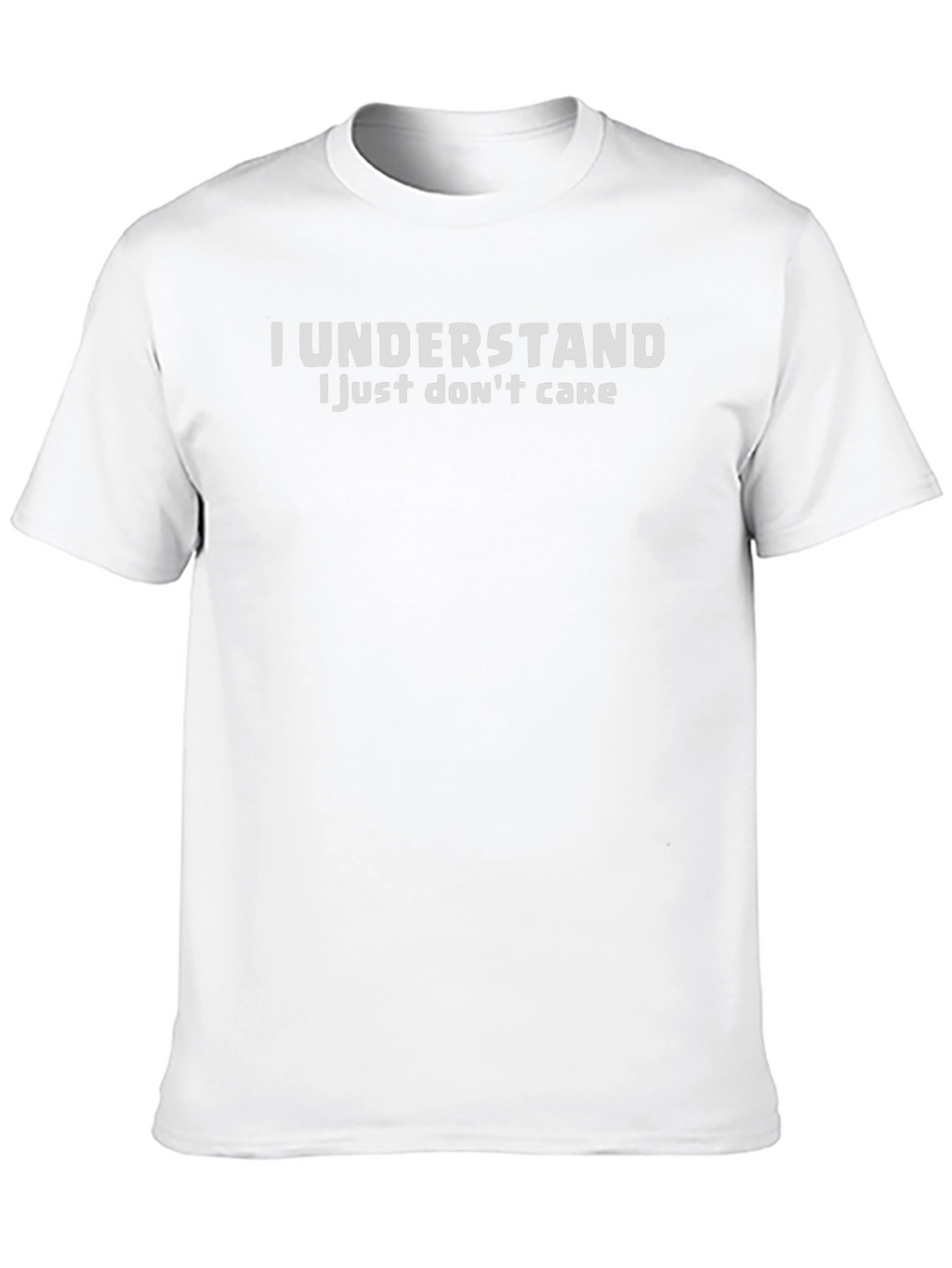 I Understand I Just Dont Care Graphic Tee