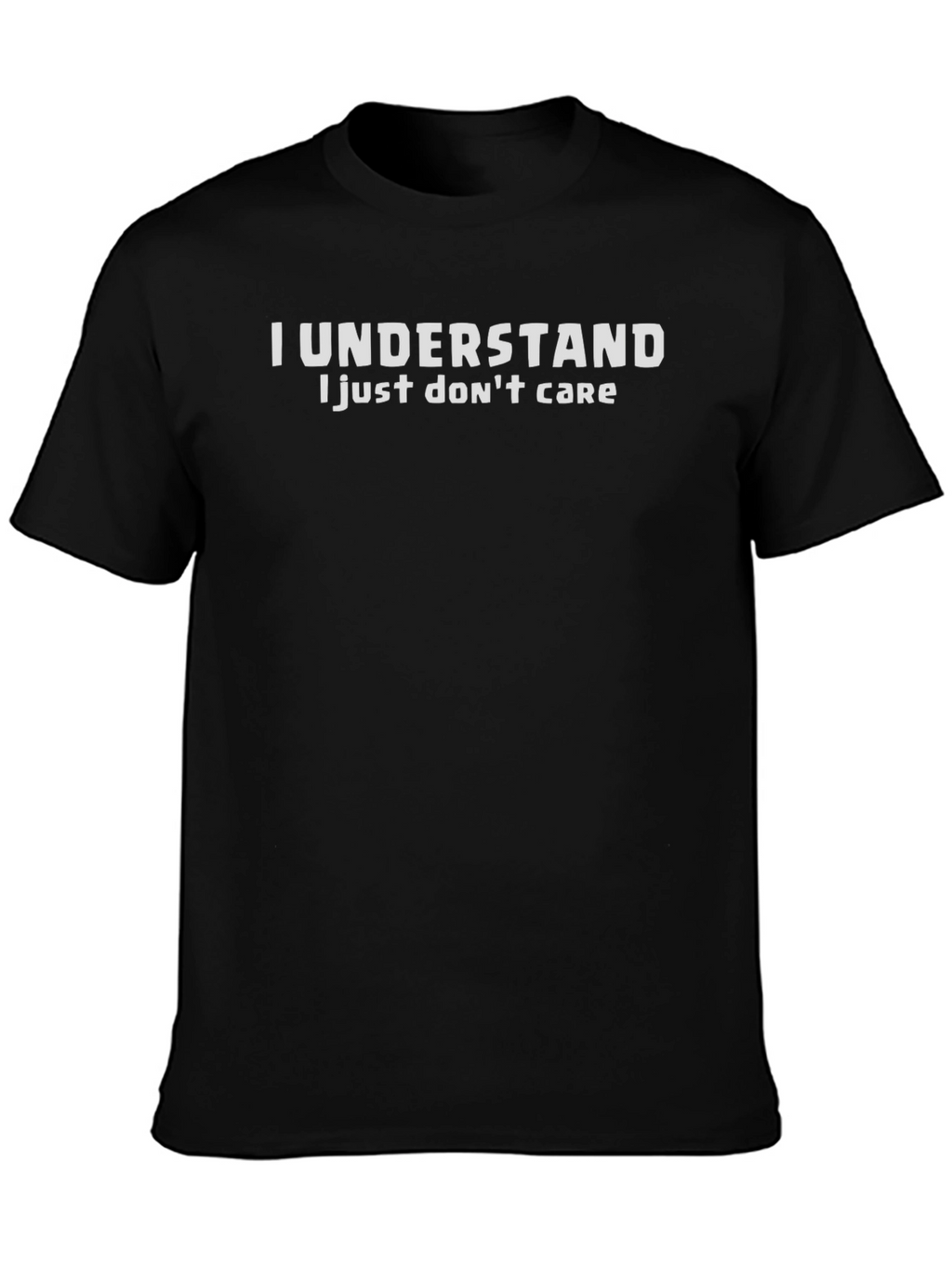 I Understand I Just Dont Care Graphic Tee