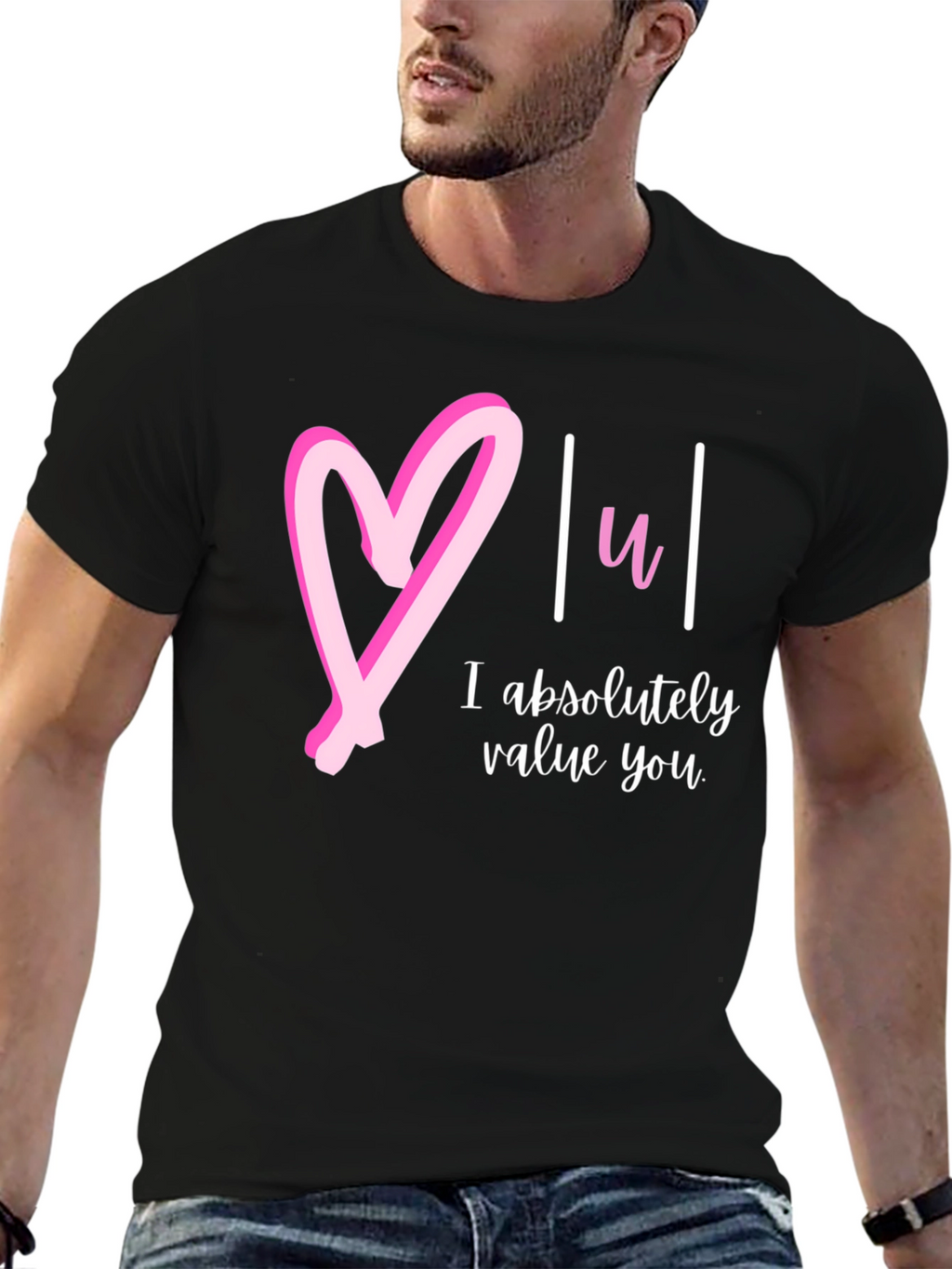 Heart You T-Shirt: I Absolutely Value You