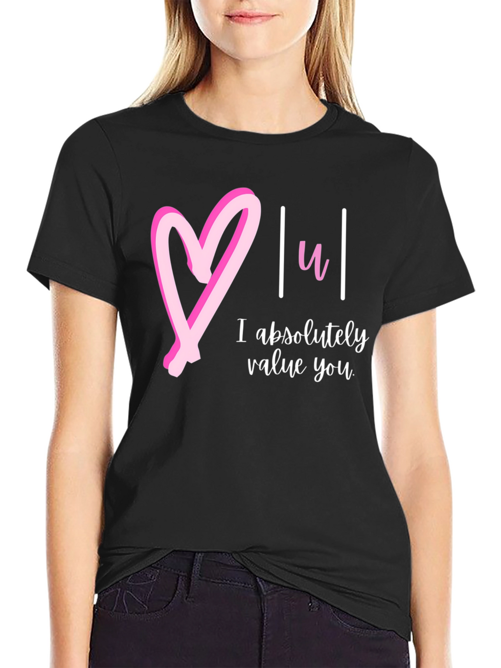 Heart You T-Shirt: I Absolutely Value You