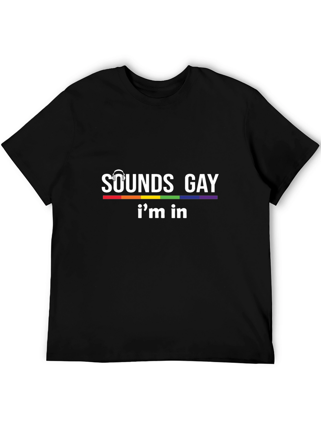 Sounds Gay Im In T-Shirt - Pride LGBTQ Tee